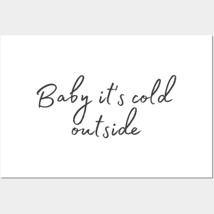 Baby it's cold outside Posters and Art